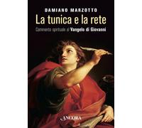 Libri Damiano Marzotto - La Tunica E La Rete. Commento Spirituale Al Vangelo Di