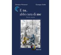 Libri Damiano Montanari / Gobbi Giuseppe - E Tu, Abbi Cura Di Me. Storie Vissute