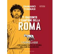 Libri Damiano Tommasi - Ti Racconto I Campioni Della Roma. I Fuoriclasse Che Han