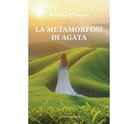 Libri D'Amico Mascha - La Metamorfosi Di Agata