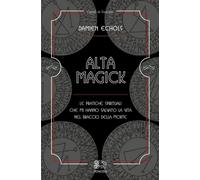 Alta Magick. Le pratiche spirituali che mi hanno salvato la vita nel braccio della morte