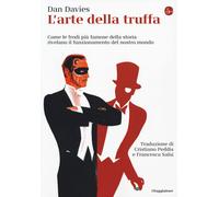 Libri Dan Davies - L' Arte Della Truffa. Come Le Frodi Piu Famose Della Storia R