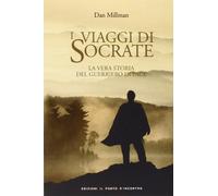 I viaggi di Socrate. La vera storia del guerriero di pace