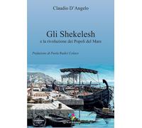 Libri D'Angelo Claudio - Gli Shekelesh E La Rivoluzione Dei Popoli Del Mare