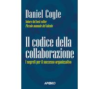 IL CODICE DELLA COLLABORAZIONE. I SEGRETI PER IL SUCCESSO ORGANIZZATIVO - COYLE