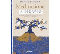 Meditazione a strappo. 60 idee per educare la mente al silenzio, all’armonia e all’amore