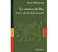 Libri Daniel Marguerat - Lo Storico Di Dio. Luca E Gli Atti Degli Apostoli