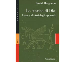 Libri Daniel Marguerat - Lo Storico Di Dio. Luca E Gli Atti Degli Apostoli