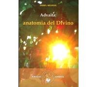 Libri Daniel Meurois - Advaita. Anatomia Del Divino