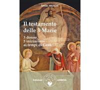 Libri Daniel Meurois - Il testamento delle Tre Marie - 2012