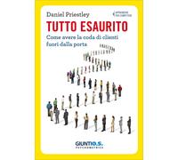Libri Daniel Priestley - Tutto Esaurito. Come Avere La Coda Di Clienti Fuori Dal
