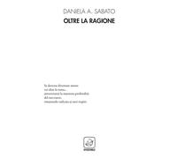 Libri Daniela A. Sabato - Oltre la ragione - 2018 (Alter)