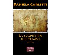 Libri Daniela Carletti - La sconfitta del tempo - 2021