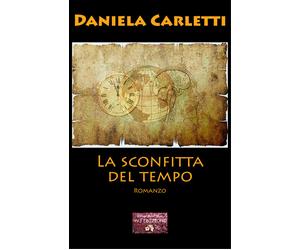 Libri Daniela Carletti - La sconfitta del tempo - 2021