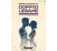 Libri Daniela Cicchetta - Doppio Legame. Racconti Tra Eros E Scienza