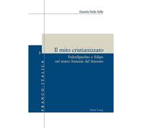 Libri Daniela Dalla Valle - Il mito cristianizzato: Fedra/Ippolito e Edipo nel t