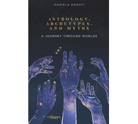 Libri Daniela Donati - Astrology, Arechetypes And Miths. A Journey Through World