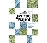 Libri Daniela Lepore - Il Corpo Di Napoli. Organizzazione Culturale Dello Spazio