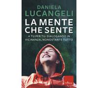 Libri Daniela Lucangeli - La Mente Che Sente. A Tu Per Tu: Dialogando In Vicinan