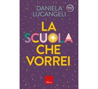 Libri Daniela Lucangeli - La Scuola Che Vorrei