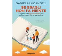 Se sbagli non fa niente. Il segreto delle carezze emotive che aiutano i nostri figli ad apprendere