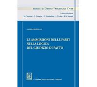 Libri Daniela Noviello - Le Ammissioni Delle Parti Nella Logica Del Giudizio Di