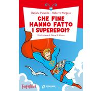 Libri Daniela Palumbo / Roberto Morgese - Che Fine Hanno Fatto I Supereroi?