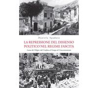 Libri Daniela Spadaro - La Repressione Del Dissenso Politico Nel Regime Fascista