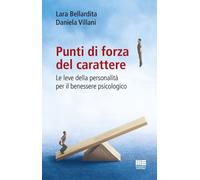 Punti di forza del carattere. Le leve della personalità per il benessere p...
