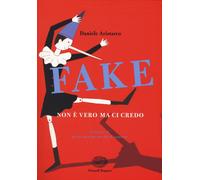Libri Daniele Aristarco - Fake. Non E Vero Ma Ci Credo