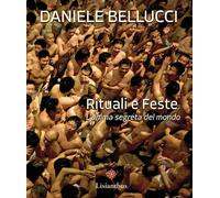 Libri Daniele Bellucci - Rituali E Feste. L'anima Segreta Del Mondo. Ediz. Itali