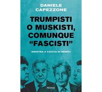 Libri Daniele Capezzone - Trumpisti O Muskisti, Comunque Fascisti. Sinistra A Ca