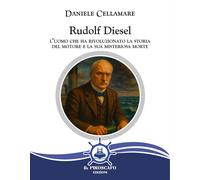 Rudolf Diesel. L'uomo che ha rivoluzionato la storia del motore e la sua misteriosa morte