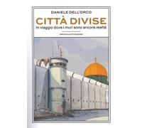 Libri Daniele Dell'Orco - Citta Divise. In Viaggio Dove I Muri Sono Ancora Realt