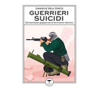 Libri Daniele Dell'Orco - Guerrieri Suicidi. Dai Kamikaze Giapponesi Al Terroris