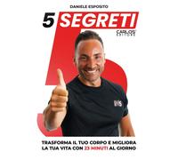 Libri Daniele Esposito - 5 Segreti. Trasforma Il Tuo Corpo E Migliora La Tua Vit