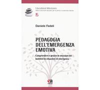 Libri Daniele Fedeli - Pedagogia Dell'emergenza Emotiva. Comprendere E Gestire L