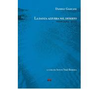 Libri Daniele Giancane - La Danza Azzurra Nel Deserto. Poesie (1969 - 2024)
