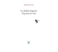Libri Daniele Gorret - Le Dodici Imprese Di Poeta In Vita