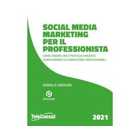 Libri Daniele Gregori - Social Media Marketing Per Il Professionista. Come Crear