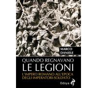 Libri Daniele Marco - Quando Regnavano Le Legioni. L'impero Romano All'epoca Deg