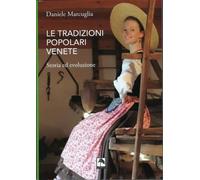 Libri Daniele Marcuglia - Le Tradizioni Popolari Venete. Storia Ed Evoluzione