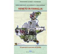 Veneto In Famiglia. Trentacinque Percorsi A Portata Di Bimbo
