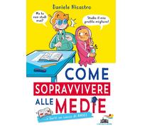 Libri Daniele Nicastro - Come Sopravvivere Alle Medie... E Farti Un Sacco Di Ami