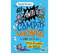 Libri Daniele Nicastro - Gli Anticompiti Delle Vacanze. Le 100 Cose Da Fare Prim