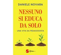 Libri Daniele Novara - Nessuno Si Educa Da Solo. Una Vita Da Pedagogista