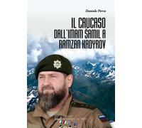 Il Caucaso dall'Imam Samil a Ramzan Kadyrov - Perra Daniele