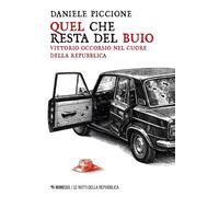Libri Daniele Piccione - Quel Che Resta Del Buio. Vittorio Occorsio Nel Cuore De