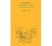 Libri Daniele Pisani - L'Architettura E Un Gesto. Ludwig Wittgenstein Architetto