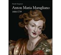Libri Daniele Sanguineti - Anton Maria Maragliano 1664-1739. Insignis Sculptor G